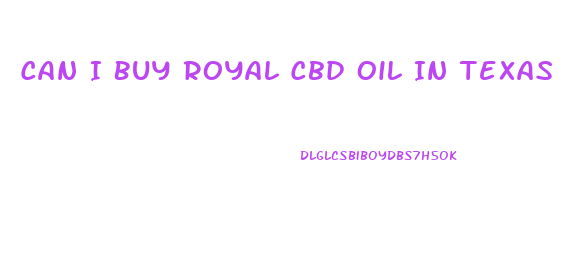 Can I Buy Royal Cbd Oil In Texas