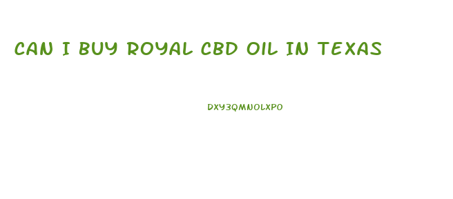 Can I Buy Royal Cbd Oil In Texas