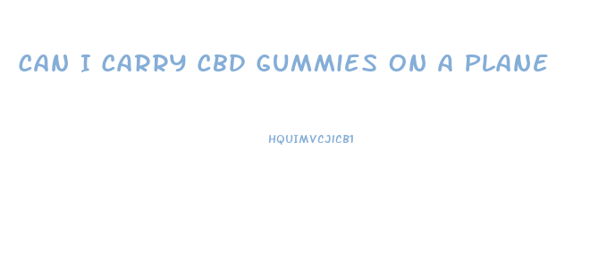 Can I Carry Cbd Gummies On A Plane