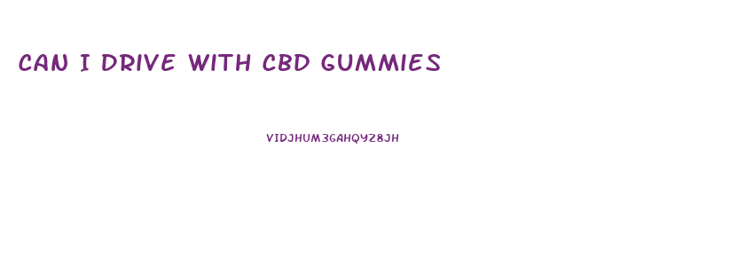 Can I Drive With Cbd Gummies