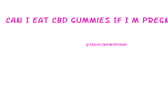 Can I Eat Cbd Gummies If I M Pregnant