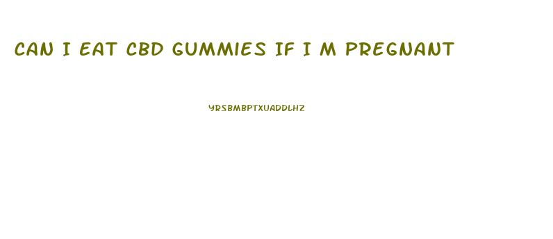 Can I Eat Cbd Gummies If I M Pregnant