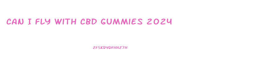 Can I Fly With Cbd Gummies 2024