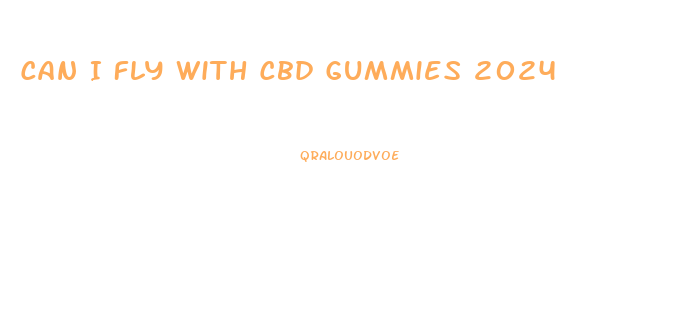 Can I Fly With Cbd Gummies 2024