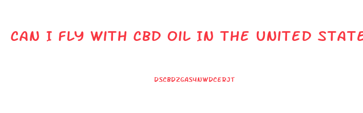 Can I Fly With Cbd Oil In The United States