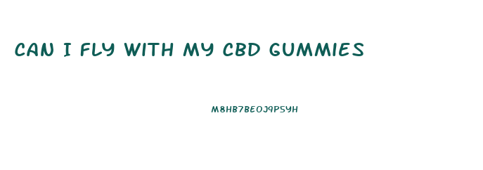 Can I Fly With My Cbd Gummies