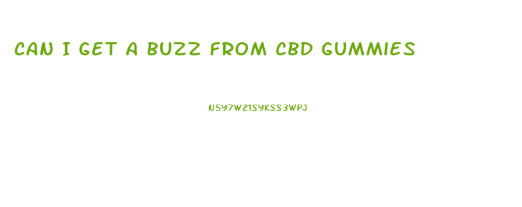 Can I Get A Buzz From Cbd Gummies