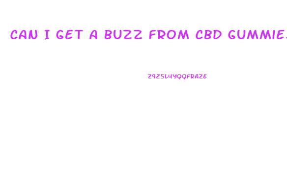Can I Get A Buzz From Cbd Gummies