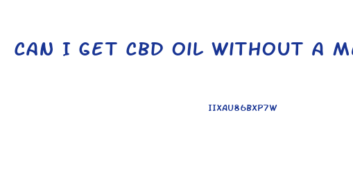 Can I Get Cbd Oil Without A Medical Card