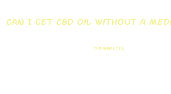 Can I Get Cbd Oil Without A Medical Card