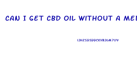 Can I Get Cbd Oil Without A Medical Card