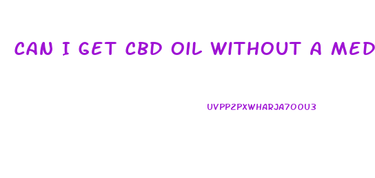 Can I Get Cbd Oil Without A Medical Card