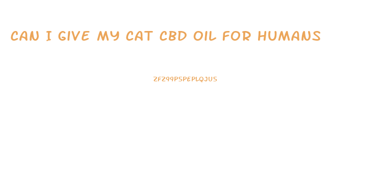 Can I Give My Cat Cbd Oil For Humans
