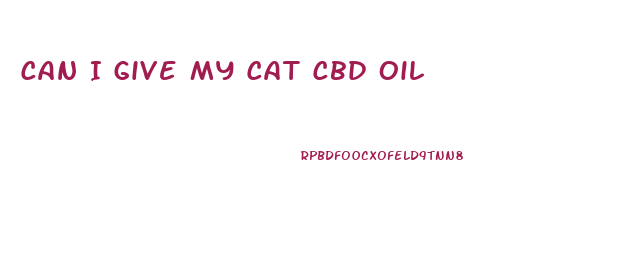 Can I Give My Cat Cbd Oil