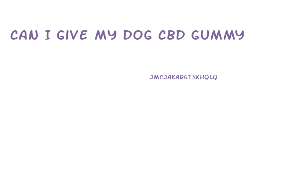 Can I Give My Dog Cbd Gummy