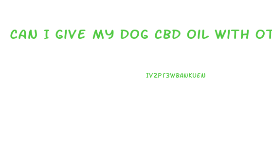 Can I Give My Dog Cbd Oil With Other Medications