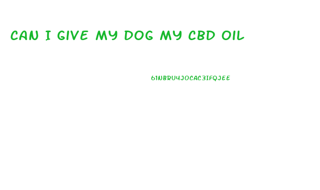 Can I Give My Dog My Cbd Oil
