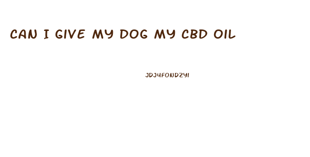 Can I Give My Dog My Cbd Oil