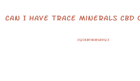 Can I Have Trace Minerals Cbd Oil Full Spectrum When Pregnant