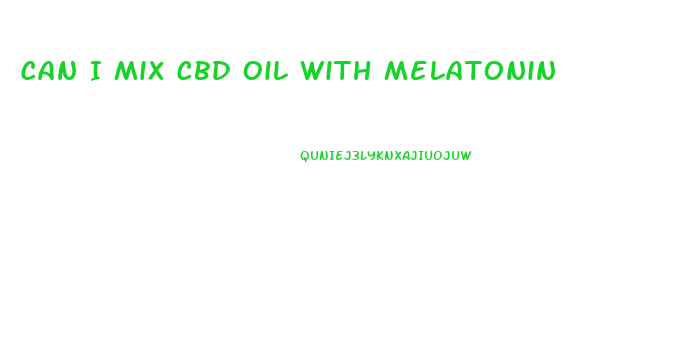 Can I Mix Cbd Oil With Melatonin