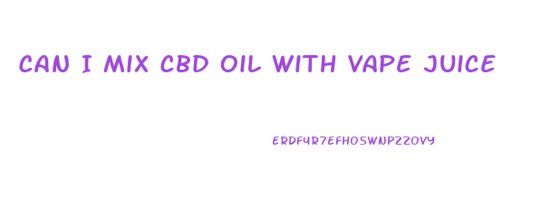 Can I Mix Cbd Oil With Vape Juice