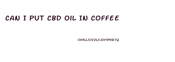 Can I Put Cbd Oil In Coffee