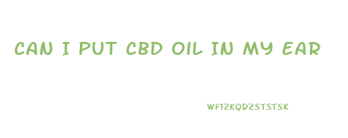 Can I Put Cbd Oil In My Ear