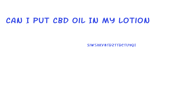 Can I Put Cbd Oil In My Lotion