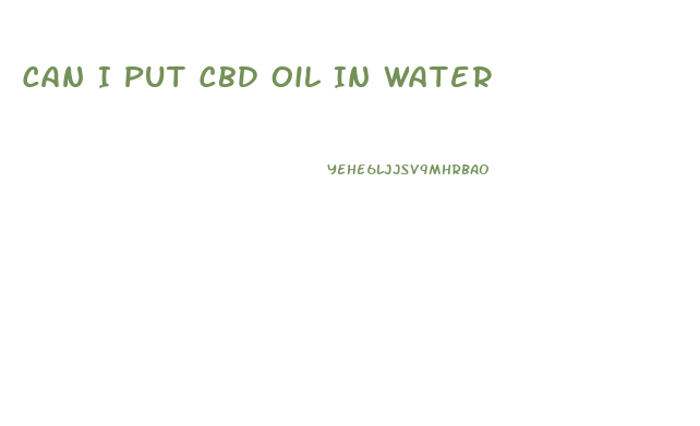 Can I Put Cbd Oil In Water
