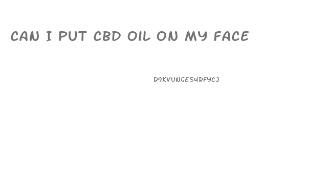 Can I Put Cbd Oil On My Face