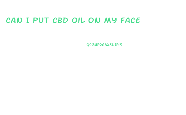 Can I Put Cbd Oil On My Face
