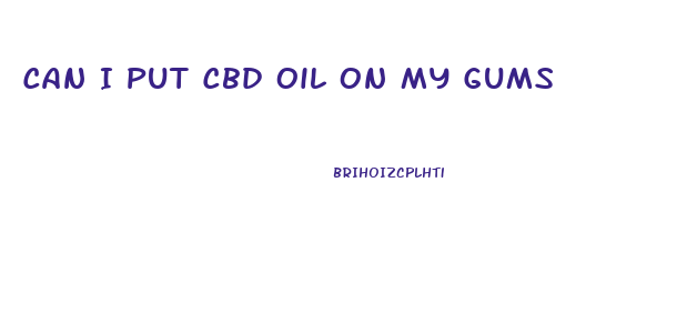 Can I Put Cbd Oil On My Gums