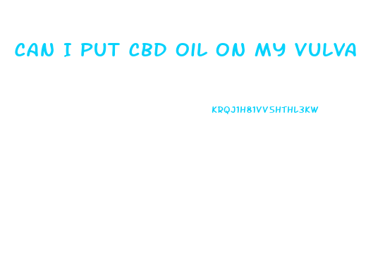 Can I Put Cbd Oil On My Vulva