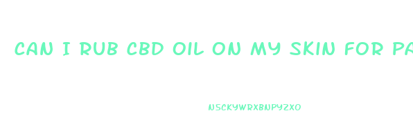 Can I Rub Cbd Oil On My Skin For Pain