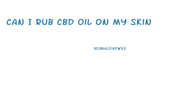 Can I Rub Cbd Oil On My Skin