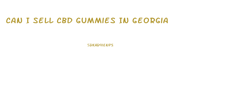 Can I Sell Cbd Gummies In Georgia