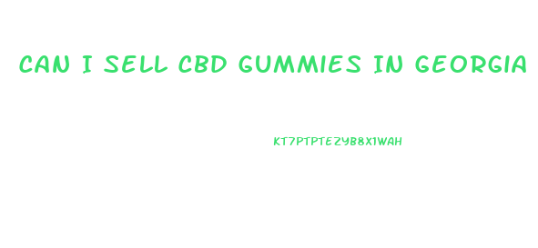 Can I Sell Cbd Gummies In Georgia