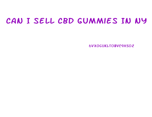 Can I Sell Cbd Gummies In Ny