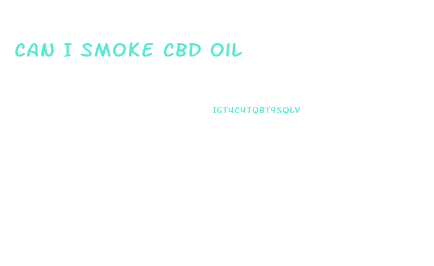 Can I Smoke Cbd Oil