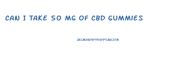 Can I Take 50 Mg Of Cbd Gummies