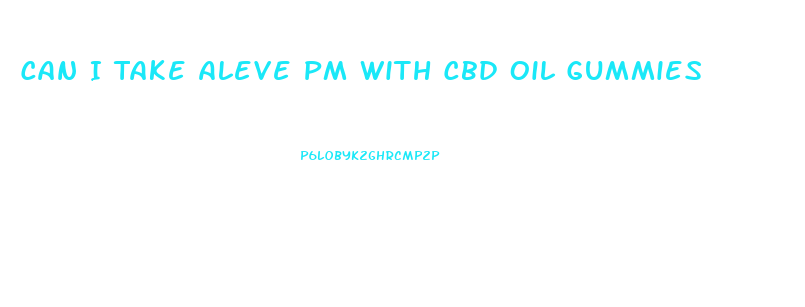 Can I Take Aleve Pm With Cbd Oil Gummies