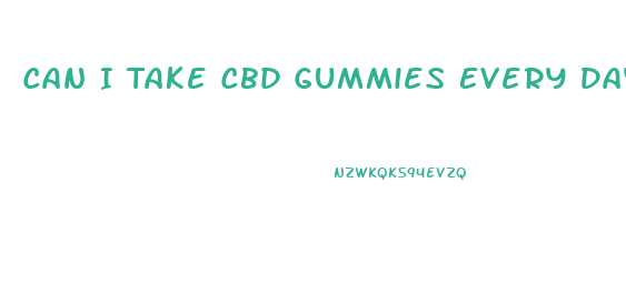 Can I Take Cbd Gummies Every Day