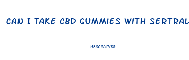 Can I Take Cbd Gummies With Sertraline