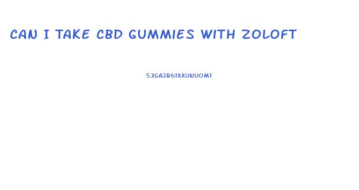 Can I Take Cbd Gummies With Zoloft