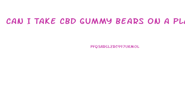 Can I Take Cbd Gummy Bears On A Plane