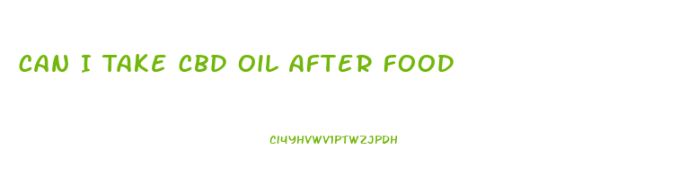 Can I Take Cbd Oil After Food