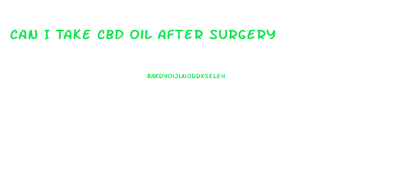 Can I Take Cbd Oil After Surgery