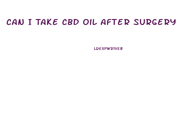 Can I Take Cbd Oil After Surgery