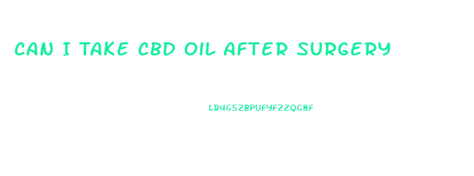 Can I Take Cbd Oil After Surgery