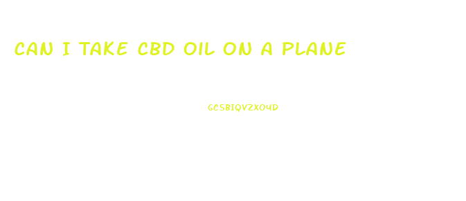 Can I Take Cbd Oil On A Plane